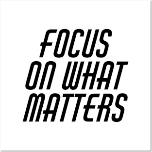 Focus On What Matters Posters and Art